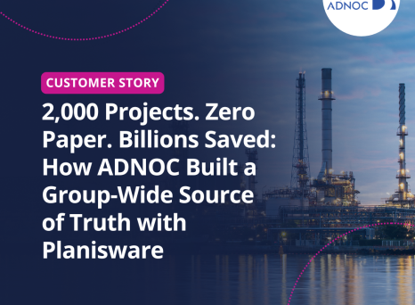 2,000 Projects. Zero Paper. Billions Saved: How ADNOC Built a Group-Wide Source of Truth with Planisware